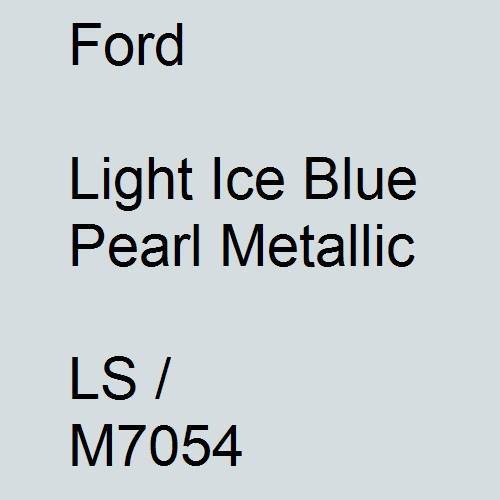 Ford, Light Ice Blue Pearl Metallic, LS / M7054.